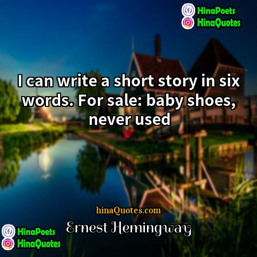 Ernest Hemingway Quotes | I can write a short story in